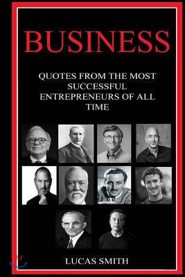 Business: Quotes from the Most Successful Entrepreneurs of all Time