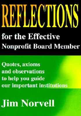 Reflections for the Effective Nonprofit Board Member: Quotes, Axioms and Observations to Help You Guide Our Important Institutions
