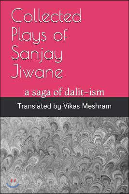 Collected Plays of Sanjay Jiwane: a saga of dalit-ism