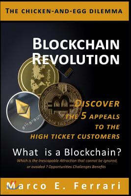 Blockchain Revolution: Discover the 5 Appeals to the High Ticket Customers: What Is a Blockchain ? Which Is the Inescapable Attraction That C