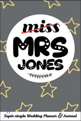 Miss Mrs Jones Super-Simple Wedding Planner & Journal: 52 Week Budget Wedding Planner to Keep You Organized from Engagement to the Big Day