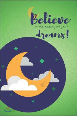 Believe in the Beauty of Your Dreams!: A Dream Journal