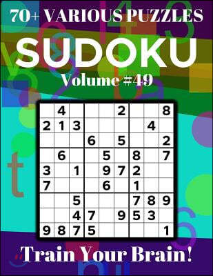 Sudoku 70+ Various Puzzles Volume 49: Train Your Brain!