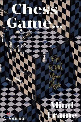 Chess Game/Mind Frame: Go With Your Move: Chess Game, Mind Frame Journal Blank Lined 6x9 Goals and Accomplishments