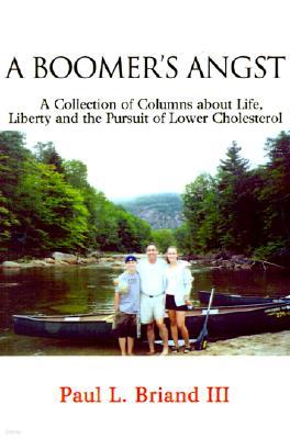 Boomer's Angst: A Collection of Columns about Life, Liberty and the Pursuit of Lower Cholesterol