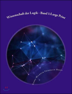 Wissenschaft Der Logik - Band 1: Large Print