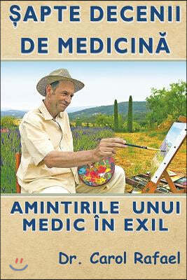 Sapte Decenii de Medicina: Amintirile Unui Medic in Exil (Editie Alb-Negru, Adaugita)