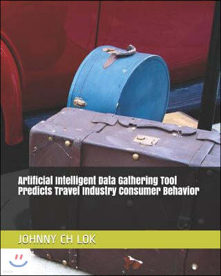 Artificial Intelligent Data Gathering Tool Predicts Travel Industry Consumer Behavior