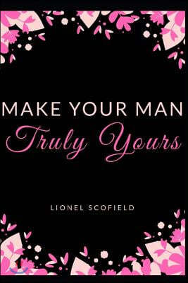 Make Your Man Truly Yours