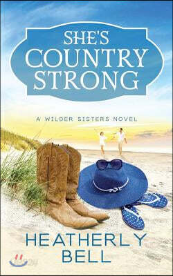 She's Country Strong: A Wilder Sisters Series Standalone