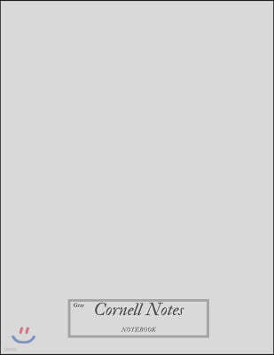 Gray Cornell Notes Notebook: Blank Composition Book of Systematic Method Outline Composed of Notebook with Column and Line Format