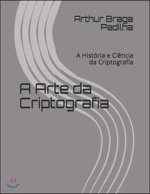 A Arte Da Criptografia: A Hist