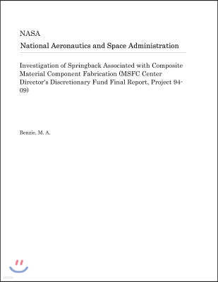 Investigation of Springback Associated with Composite Material Component Fabrication (Msfc Center Director's Discretionary Fund Final Report, Project