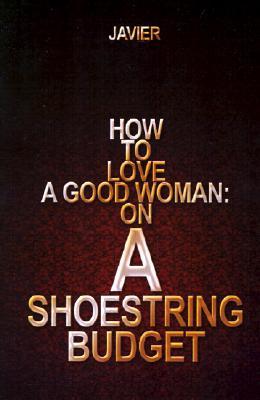 How to Love a Good Woman: On a Shoestring Budget