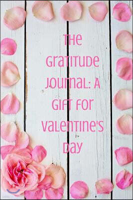 Createspace Independent Publishing Platform A Gratitude Journal: A Gift for Valentine's Day: Valentine's Day Limited Edition: Blank Lined Journal/Diary.the Perfect Gift on Valentines-