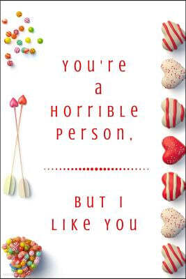 Createspace Independent Publishing Platform You're a Horrible Person, But I Like You: Valentine's Day Limited Edition: Blank Lined Journal/Diary.The Perfect Gift On Valentines-day!