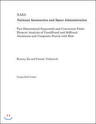 Two-Dimensional Sequential and Concurrent Finite Element Analysis of Unstiffened and Stiffened Aluminum and Composite Panels with Hole
