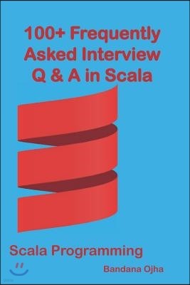 100+ Frequently Asked Interview Questions & Answers in Scala: Scala Programming