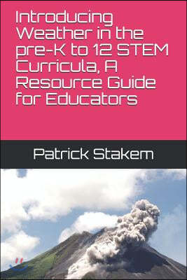 Introducing Weather in the Pre-K to 12 Stem Curricula, a Resource Guide for Educators