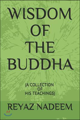 Wisdom of the Buddha: (a Collection of His Teachings)