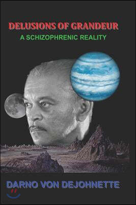 Delusions of Grandeur: A Schizophrenic Reality