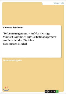 "Selbstmanagement - auf das richtige Mindset kommt es an!" Selbstmanagement am Beispiel des Zuricher Ressourcen-Modell