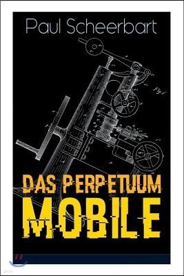 Das Perpetuum Mobile: Die Geschichte einer Erfindung - Was man heute nicht gefunden, kann man doch wohl morgen noch finden