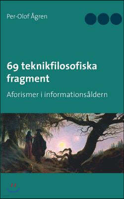 69 teknikfilosofiska fragment: Aforismer i informationsaldern