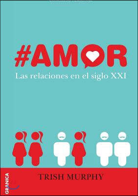 #amor: Las Relaciones En El Siglo XXI