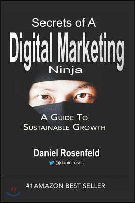 Secrets Of A Digital Marketing Ninja: A Marketer's Guide To Sustainable Growth