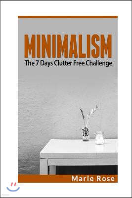 Minimalism: The 7 Days Clutter Free Challenge