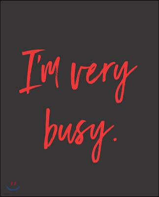 I'm Very Busy.