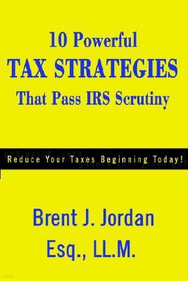10 Powerful Tax Strategies That Pass IRS Scrutiny