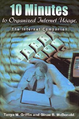 10 Minutes to Organized Internet Usage.: The Internet Companion