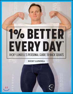 1% Better Every Day: Ricky Lundell's Personal Guide to Back Squats Volume 1