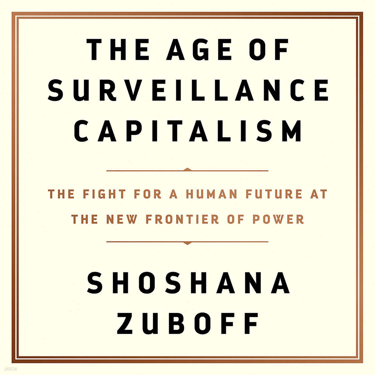The Age of Surveillance Capitalism Lib/E: The Fight for a Human Future at the New Frontier of Power