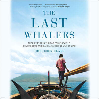The Last Whalers: Three Years in the Far Pacific with a Courageous Tribe and a Vanishing Way of Life