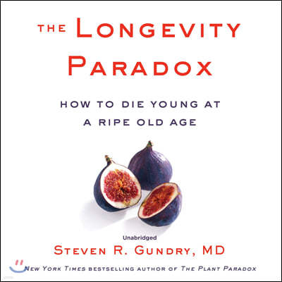 The Longevity Paradox Lib/E: How to Die Young at a Ripe Old Age