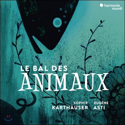 Sophie Karthauser '동물 무도회' - 동물을 테마로 한 가곡집 (Le Bal Des Animaux - A Musical Bestiary)