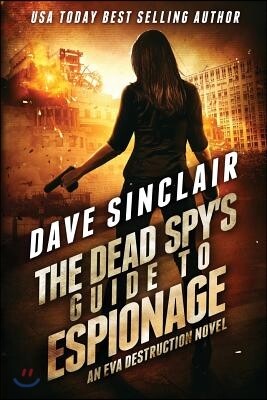 Dave Sinclair The Dead Spy's Guide to Espionage: An Eva Destruction Novel
