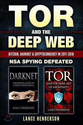 Tor and the Deep Web: Bitcoin, Darknet & Cryptocurrency (2 in 1 Book) 2017-18: Nsa Spying Defeated