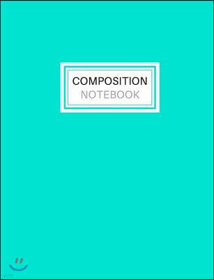 Composition Notebook: Blank Lined Notebook for School/Homework College Ruled Aqua