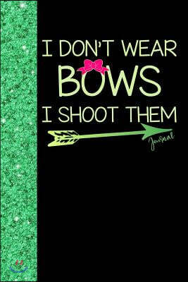 Independently Published I Don't Wear Bows I Shoot Them Journal: Girls Archery Notebook, Diary or Sketchbook with Dot Grid Paper