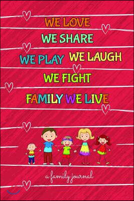 Independently Published We Love We Share We Play We Laugh We Fight Family We Live a Family Journal: A 6 X 9 Family Journal for Everyone in the Family to Take Part and Share T