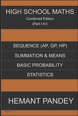 High School Maths (Part I-IV) Combined Edition: Sequences, Series, Probability and Statistics