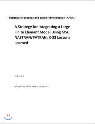 A Strategy for Integrating a Large Finite Element Model Using Msc Nastran/Patran: X-33 Lessons Learned