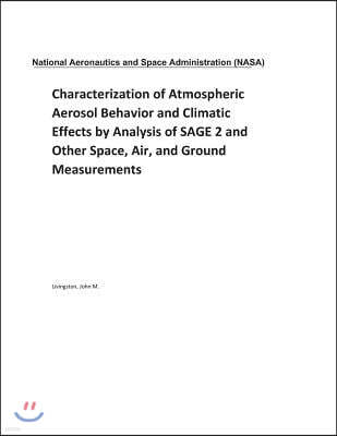 Characterization of Atmospheric Aerosol Behavior and Climatic Effects by Analysis of Sage 2 and Other Space, Air, and Ground Measurements