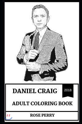 Daniel Craig Adult Coloring Book: Legendary James Bond Actor and Hot Model, Bafta Award Nominee and Sex Symbol Inspired Adult Coloring Book