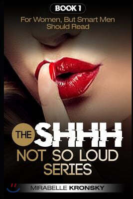 Shhh...Not So Loud Series: For Women, But Smart Men Should Read