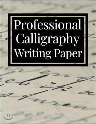 Professional Calligraphy Writing Paper: Practice Workbook for Lettering Artists and Beginners